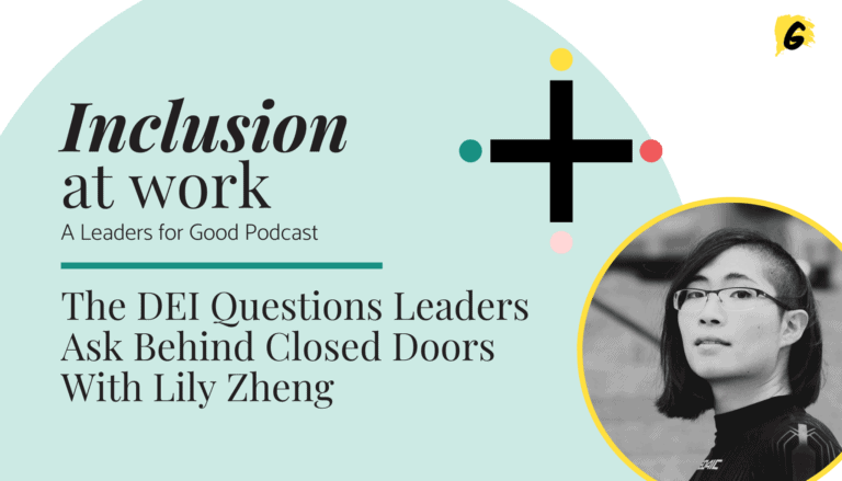 The DEI Questions Leaders Ask Behind Closed Doors With Lily Zheng