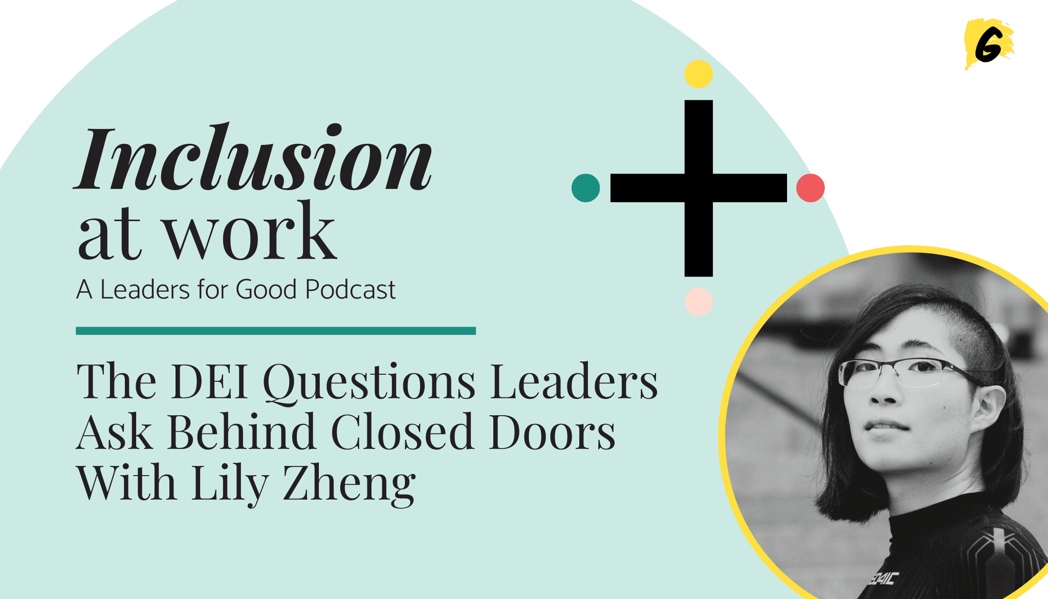 The DEI Questions Leaders Ask Behind Closed Doors With Lily Zheng